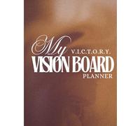 My V.I.C.T.O.R.Y. Vision Board Planner: Clarify Your Vision, Map Your Goals, and Manifest Your Dreams