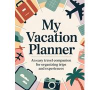 My Vacation Planner: An Easy Travel Companion for Organizing Trips and Experiences | 8.5in x 11in | 121 pages