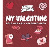 My Valentine Coloring Book: Bold and Easy Coloring For Adults Featuring Hearts, Love, Letters, Flowers and Texts