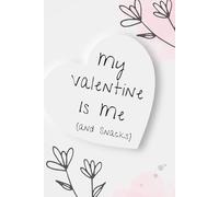 My Valentine Is Me (and Snacks) Self-Care Planner for Women: A Gratitude, Daily Schedule, Meal Tracker & Notes Journal for Mindful, Organized & Happy Woman