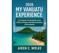 MY VANUATU EXPERIENCE: A Complete Travel Guide to the Culture, People, and Natural Beauty of the Islands