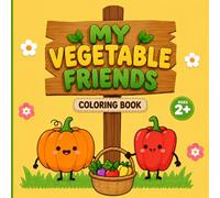 My Vegetable Friends Coloring Book: Cute and Easy Vegetable Coloring Pages for Toddlers Ages 2+ | 50+ Fun Learning Coloring Pages for Boys and Girls