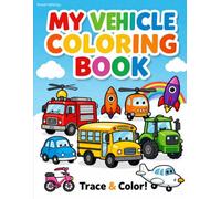 My Vehicle Coloring Book: Trace and ColorBook
