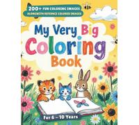 My Very Big Coloring Book: 200+ Images along-with reference colored image. Perfect for Kids 6 to 10 years old. Immerse your Child into Fun and Creative activity.