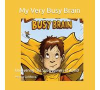My Very Busy Brain: Uncovering The Superpowers of ADHD