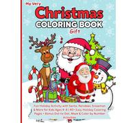 My Very Christmas Gift Coloring Book | Fun Holiday Activity with Santa, Reindeer, Snowman & More for Kids Ages 4-8: 40+ Easy Holiday Coloring Pages + ... Dot-to-Dot, Maze & Color by Number Activities