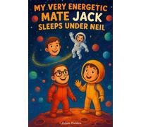 My Very Energetic Mate Jack Sleeps Under Neil: Blast off on a cosmic adventure with two best friends who don’t just dream of space..... Funny Book with a clever mnemonic.