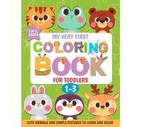 My Very First Coloring Book for Toddlers: Cute Animals and Simple Pictures To Learn and Color