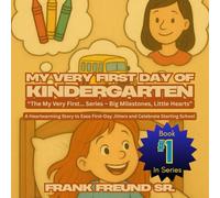 My Very First Day of Kindergarten: A Heartwarming Story to Ease First-Day Jitters and Celebrate Starting School