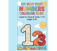 My Very First Number Book: Learn to Trace & Color 1-10 (Ages 3-4): Simple Number Coloring and Handwriting Practice Book for Toddlers and Beginners