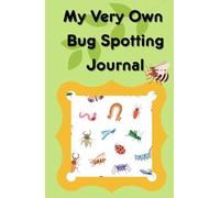 My Very Own Bug Spotting Journal: A Fun Nature Activity Book for Kids to Explore, Draw and Record Their Bug Discoveries
