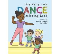 My Very Own Dance Coloring Book: Over 35 Fun-filled Images For Your Dance Superstar - Ages 3 - 12