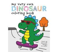 My Very Own Dinosaur Coloring Book: Over 35 Roaring Images For Your Little Dino to Color - Ages 3 - 12