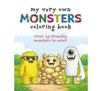 My Very Own Monsters Coloring Book: Over 35 Friendly Monster Images For Your Little Monster - Ages 3-6