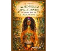 My Very Own Sacred Herbal Chakra Inspired Healing Recipe Book