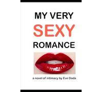 My Very Sexy Romance: A novel of intimacy by Eve Dada