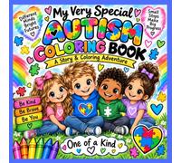 My Very Special Autism Coloring Book: A Story & Coloring Adventure: A Heartwarming Journey Through Feelings, Friendship, Sensory Needs, Kindness, and Being Proud to Be You