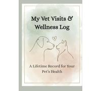 My Vet Visits & Wellness Log (Color Premium Edition): A Lifetime Record for Your Pet’s Health