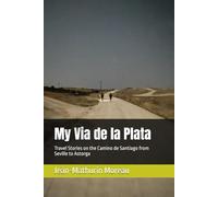 My Via de la Plata: Travel Stories on the Camino de Santiago from Seville to Astorga