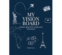 MY VISION BOARD: Dream Board for Goals and Intentions