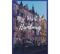 My Visit To Hamburg: NoteBook 6x9 Ruled Lined 120 Pages Trip traveler log book, Travel dairy, Let your adventure begin!