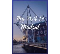 My Visit To Madrid: NoteBook 6x9 Ruled Lined 120 Pages Trip traveler log book, Travel dairy, Let your adventure begin!