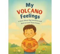 My Volcano Feelings: A Story About Big Emotions and How to Cool Tham Down