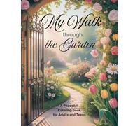 My Walk Through the Garden: A Peaceful Coloring Book for Adults and Teens