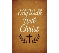 My Walk With Christ: Journal | 100-Page Lined | Christian | Motivation | Spiritual Growth: A Daily Companion to Reflect, Pray, and Grow Closer to God
