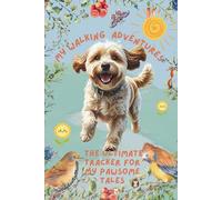 My Walking Adventures: The Cavapoo Edition: The Ultimate Tracker for My Pawsome Tales