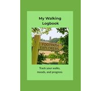 My Walking Logbook: A Journal for Walkers and Ramblers to Record Walks, Routes, Distance, Mood, and Memories
