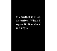My wallet is like an onion. When I open it, it makes me cry...: Funny Notebook Journal, Blank, 110 pages 6"x 9". Joke Notebook