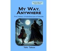 My Way, Anywhere (Japanese Light Novel) (English Edition): Five Fables: Kaleidoscope of Worlds
