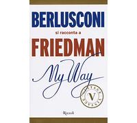 My way. Berlusconi si racconta a Friedman