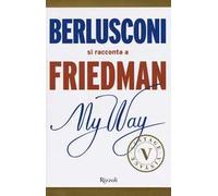 My way. Berlusconi si racconta a Friedman