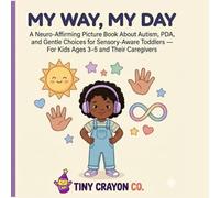 My Way, My Day: A Neuro-Affirming Picture Book About Autism, PDA, and Gentle Choices for Sensory-Aware Toddlers - For Kids Ages 3-5 and Their Caregivers