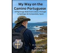 My Way on the Camino Portuguese: A Pilgrimage Walk from Lisbon, Portugal to Santiago de Compostela, Spain