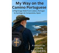 My Way on the Camino Portuguese: A Pilgrimage Walk from Lisbon, Portugal to Santiago de Compostela, Spain