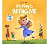 My Way to Being Me: An Inspirational Kids’ Book About Building Confidence and Developing a Growth Mindset for Ages 3-8 (My way: Social Emotional Books for Kids)