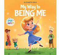 My Way to Being Me: An Inspirational Kids' Book About Building Confidence and Developing a Growth Mindset for Ages 3-8