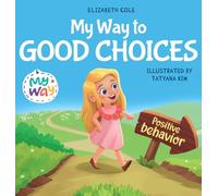My Way to Good Choices: Children's Book about Positive Behavior and Understanding Consequences that Teaches Kids to Choose, Take Responsibility, Respect and Emotions Management