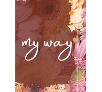 my way: Way represents the journey of living life on your own terms