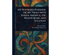 My Wayward Pardner; or, My Trials With Josiah, America, the Widow Bump, and Etcetery