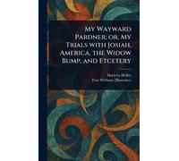 My Wayward Pardner; or, My Trials With Josiah, America, the Widow Bump, and Etcetery