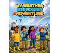 My Weather Explorer Adventure: An Exciting Coloring and Learning Journey Through Clouds, Rainbows, Storms, Snow and the Wonders of Weather for Kids Ages 5-9
