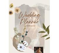 My Wedding Planner & Bride Journal: The Complete Organizer, Budget Tracker, Checklist and Keepsake For Your Dream Weeding