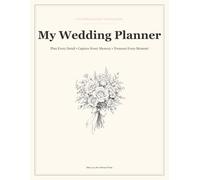 My Wedding Planner: Plan Every Detail • Capture Every Memory • Treasure Every Moment