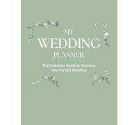 My Wedding Planner: The Complete Organizer for Your Perfect Wedding