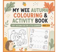 My Wee Autumn Colouring and Activity Book: Cosy Autumn Fun for Little Learners
