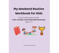 My Weekend Routine Workbook for Kids: A Fun Activity Book to Build Calm, Flexible, and Predictable Weekends